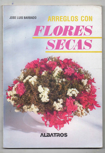 Arreglos Con Flores Secas - Jose Luis Barbado
