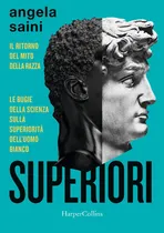 Comprar Livro - Superiori. Il Ritorno Del Mito Della Razza. Le Bugie Della Scienza Sulla Superiorità Dell'uomo Bianco