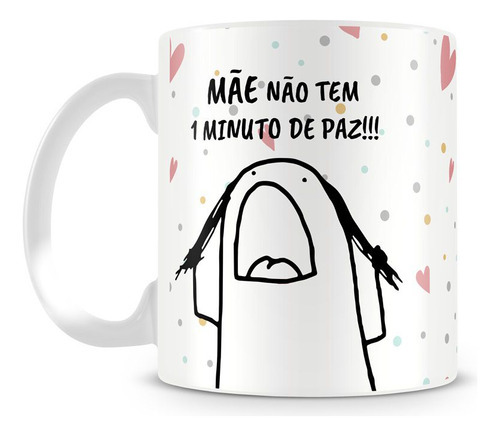 Caneca Meme Flork Mãe Não Tem Um Minuto De Paz Cor Branco