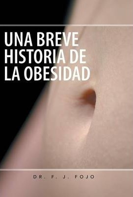 Una Breve Historia De La Obesidad - F J Fojo