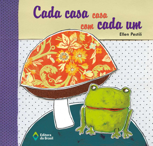 Cada casa casa com cada um, de Pestili, Ellen. Série Letra e cor Editora do Brasil, capa mole em português, 2013