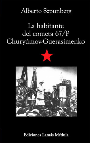 La Habitante Del Cometa 67-p Churyúmov-guerasimenko, De Alberto Szpunberg. Editorial Lamás Médula, Tapa Blanda En Español, 2016