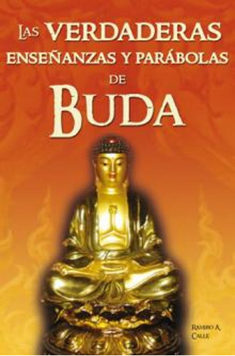 Las Verdaderas Enseñanzas Y Parabolas De Buda - Ramiro A. 