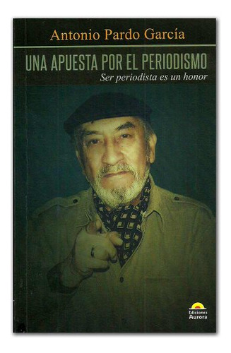 Libro Una Apuesta Por El Periodismo De Antonio Pardo García