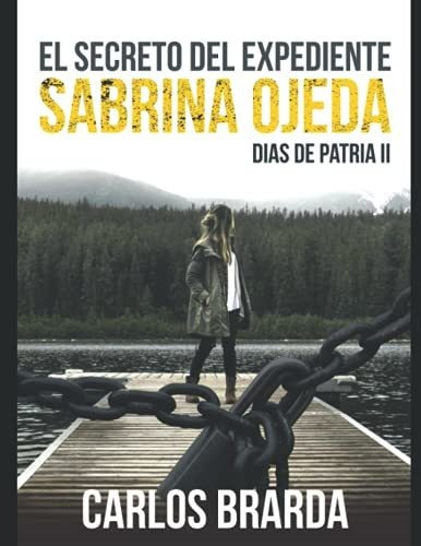 Dias De Patria Ii: El Secreto Del Expediente Sabrina Ojeda