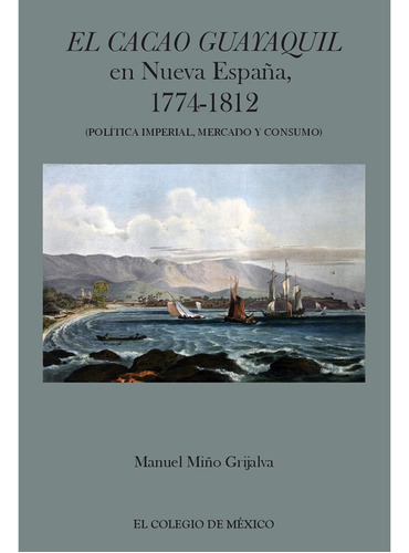 El Cacao Guayaquil En Nueva España, 1774-1812 - Altexto