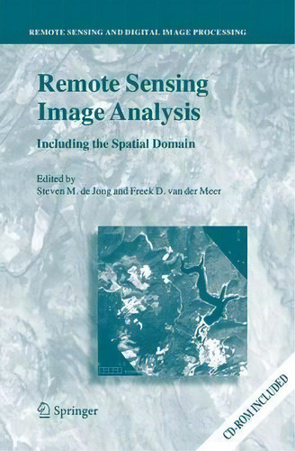 Remote Sensing Image Analysis: Including The Spatial Domain, De Steven M. De Jong., Vol. 1. Editorial Springer Verlag New York Inc, Tapa Dura En Inglés