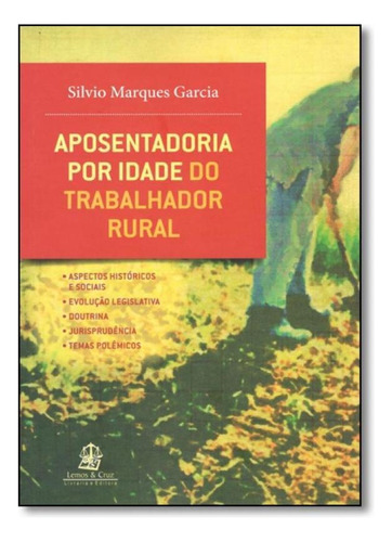 Aposentadoria Por Idade Do Trabalhador Rural, De Silvio Marques Garcia. Editora Lemos E Cruz, Capa Mole Em Português