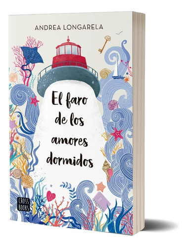 Libro El faro de los amores dormidos - Andrea Longarela, de Andrea Longarela., vol. 1. Editorial Crossbooks Argentina, tapa blanda, edición 1 en español, 2023