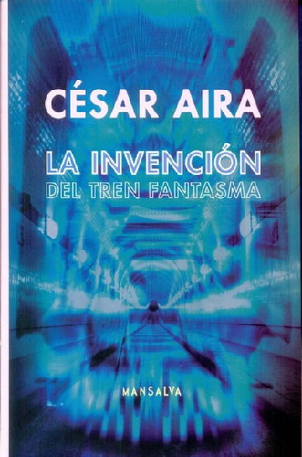 Libro - Invencion Del Tren Fantasma, La - Cesar Aira