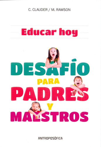 Educar Hoy, Desafio Para Padres Y Maestros - C. Clouder/ M. 