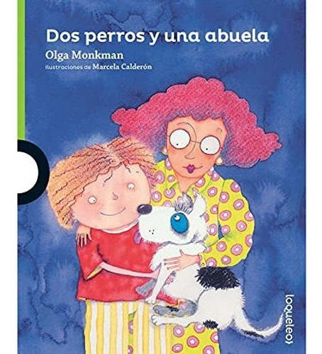 Dos Perros Y Una Abuela - Loqueleo Verde