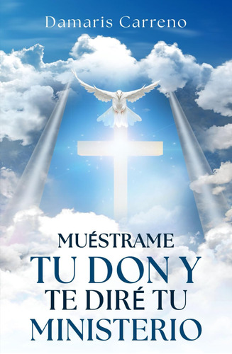 Libro: Muéstrame Tu Don Y Te Diré Tu Ministerio (spanish Edi