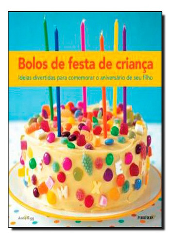 Bolos De Festa De Crianca: Bolos De Festa De Crianca, De Annie Rigg., Vol. Não Aplica. Editora Publifolha, Capa Mole Em Português