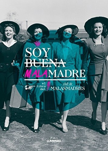 Soy Buena Malamadre: El Libro Del Club De Malasmadres (ilust