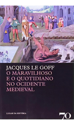 O Maravilhoso E O Quotidiano No Ocidente Medieval, De Goff Le. Editora Edições 70, Capa Mole Em Português
