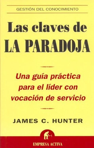 Las Claves De La Paradoja*.. - James C. Hunter