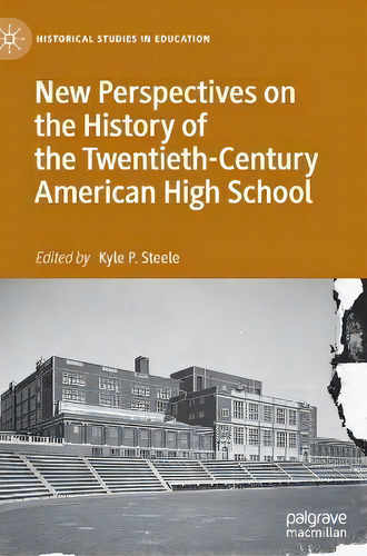 New Perspectives On The History Of The Twentieth-century American High School, De Kyle P. Steele. Editorial Springer Nature Switzerland Ag, Tapa Dura En Inglés