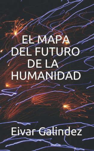 Libro: El Mapa Del Futuro De La Humanidad: La Guerra Del Fin