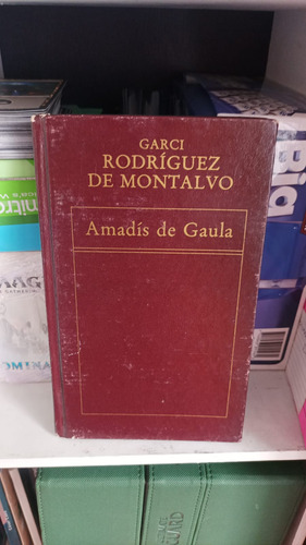 Amadís De Gaula.  Garci Rodríguez De Montalvo.