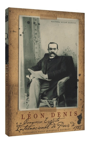 Léon Denis E O Congresso Espirita De Paris De 1925