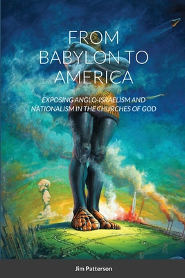 Libro From Babylon To America: Exposing Anglo-israelism A...