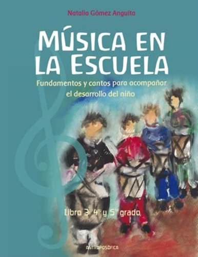 Libro: La Música En La Escuela: Fundamentos Y Cantos Para El