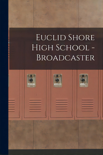 Euclid Shore High School - Broadcaster, De Anonymous. Editorial Hassell Street Pr, Tapa Blanda En Inglés
