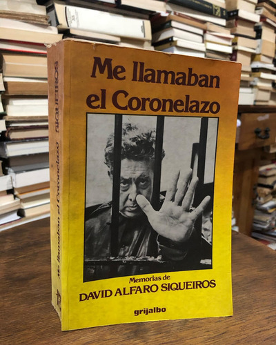 Me Llamaban El Coronelazo. David Alfaro Siqueiro (Usado)