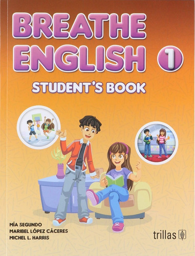 Breathe English 1 Student's Book, De Segundo, Mia Lopez Caceres, Maribel Harris, Michel L.., Vol. 1. Editorial Trillas, Tapa Blanda, Edición 1a En Inglés, 2018