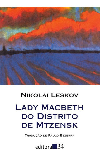 Lady Macbeth Do Distrito De Mtzensk, De Leskov, Nikolai. Editora Editora 34, Capa Mole, Edição 1ª Edição - 2009 Em Português