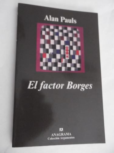 El Factor Borges Alan Pauls Anagrama Argumentos Ensayo