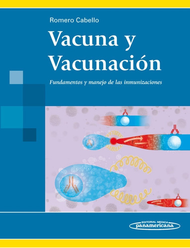 Vacuna y Vacunacion. Fundamentos y manejo de las inmunizaciones, de Romero Cabello. Editorial Panamericana en español