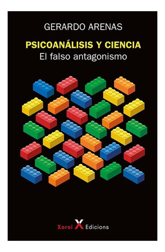 Psicoanalisis Y Ciencia: El Falso Antagonismo: El Falso Antagonismo, De Arenas, Gerardo., Vol. 1. Editorial Pensodromo 21, Tapa Blanda En Español