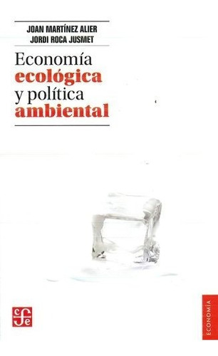 Economia Ecologica Y Politica Ambiental - Martinez Alier, Ro