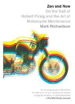 Zen And Now : On The Trail Of Robert Pirsig And The Art O...