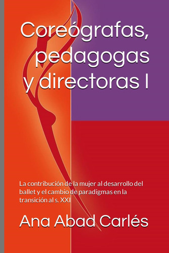 Libro: Coreógrafas, Pedagogas Y Directoras I: La Contribució