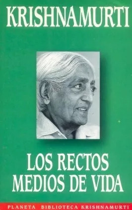 Jiddu Krishnamurti: Los Rectos Medios De Vida