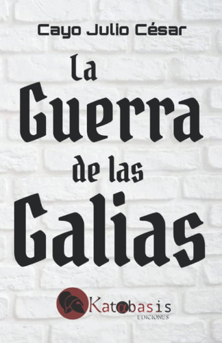 Libro: La Guerra De Las Galias (spanish Edition)