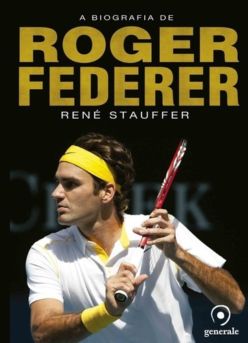 Libro A Biografia De Roger Federer - Stauffer, Rene