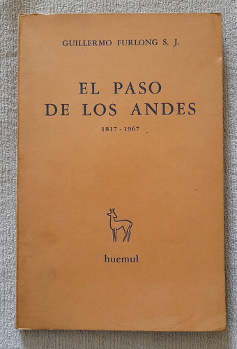El Paso De Los Andes 1817 1967 - Guillermo Furlong - Huemul