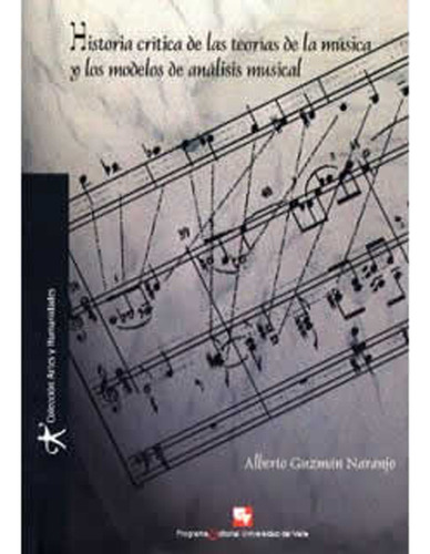 Historia Crítica De Las Teorías De La Música Y Los Model, De Alberto Guzmán Naranjo. 9586705325, Vol. 1. Editorial Editorial U. Del Valle, Tapa Blanda, Edición 2007 En Español, 2007