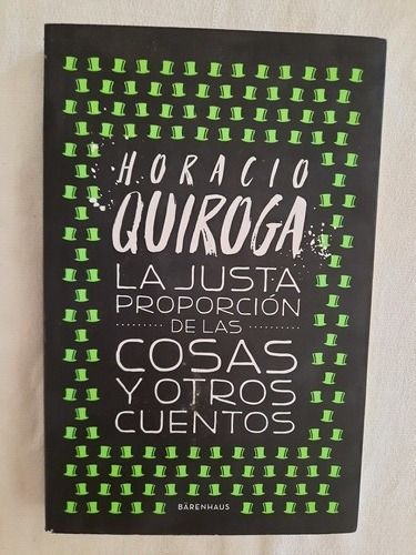Horacio Quiroga La Gusta Proporción De  Las Cosas Y Otros 