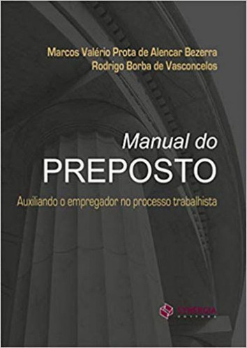 Manual Do Preposto: Auxiliando O Empregador No Processo Trabalhista, De Bezerra, Marcos V. P. De Alencar. Editora Synergia **, Capa Mole, Edição 1ª Edição - 2018 Em Português