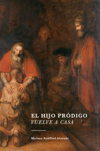 Libro: El Hijo Pródigo Vuelve A Casa (spanish Edition)