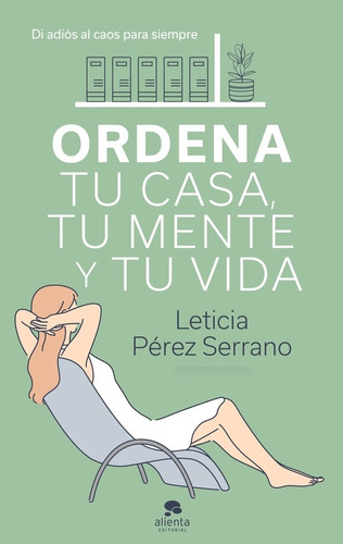 Ordena Tu Casa, Tu Mente Y Tu Vida - Pã©rez Serrano, Leti...