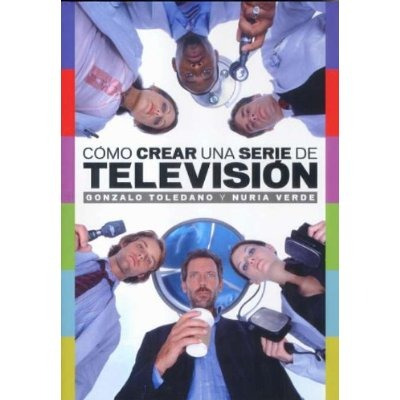 Como Crear Una Serie De Television Gonzalo Toledano