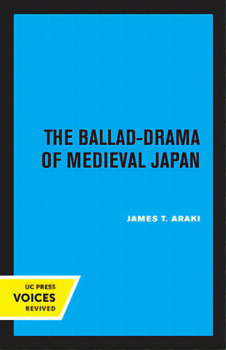 The Ballad-drama Of Medieval Japan, De Araki, James T.. Uc Press Voices Revived, Vol. 1. Editorial Univ Of California Pr, Tapa Blanda En Inglés