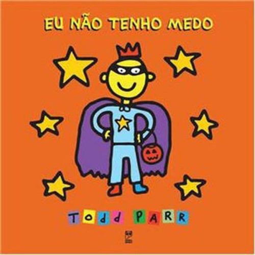 Eu Não Tenho Medo, De Parr, Todd. Editora Panda Books, Capa Mole, Edição 1ª Edição - 2013 Em Português
