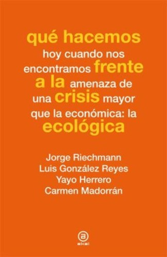 Qué Hacemos Frente A La Crisis Ecológica - Riechmann, Gonzal